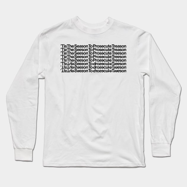 Tis the Season to Prosecute Treason - BLACK TEXT Long Sleeve T-Shirt by GaslitNation